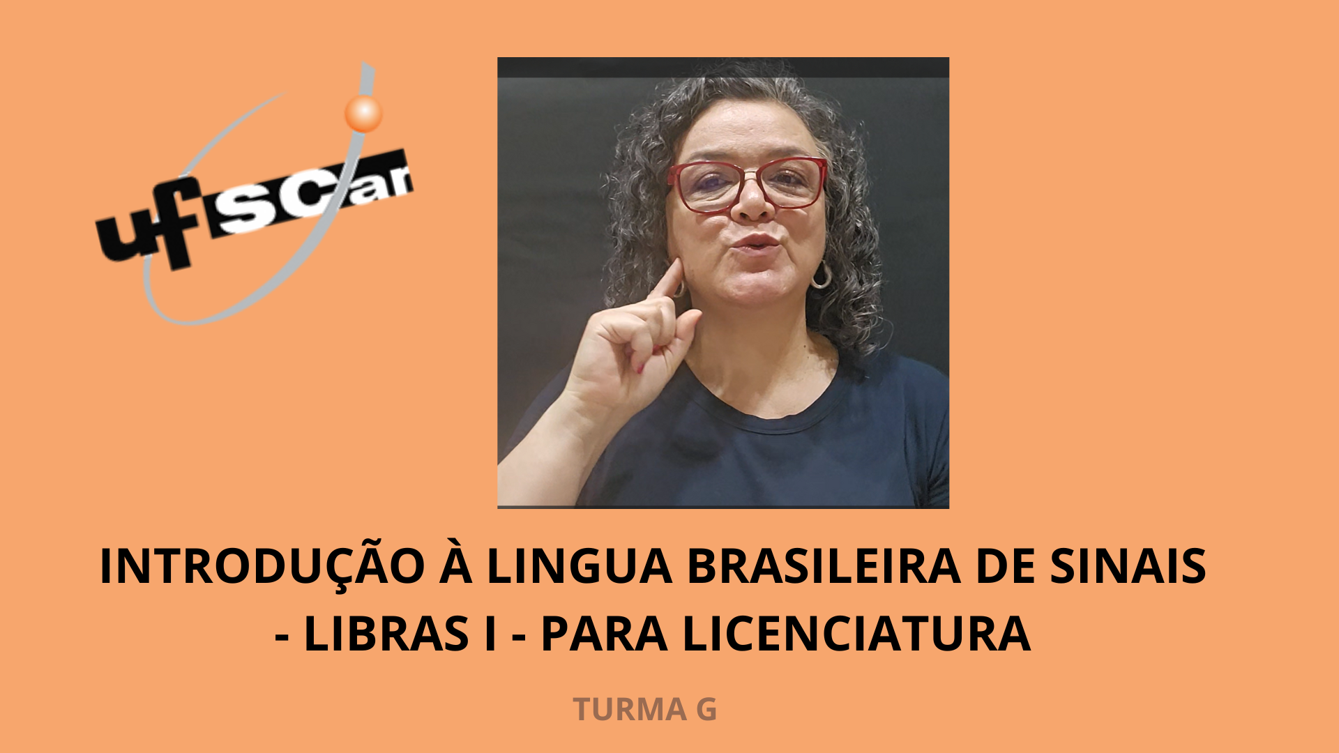 INTRODUÇÃO À LINGUA BRASILEIRA DE SINAIS - LIBRAS I - PARA LICENCIATURA - Turma G