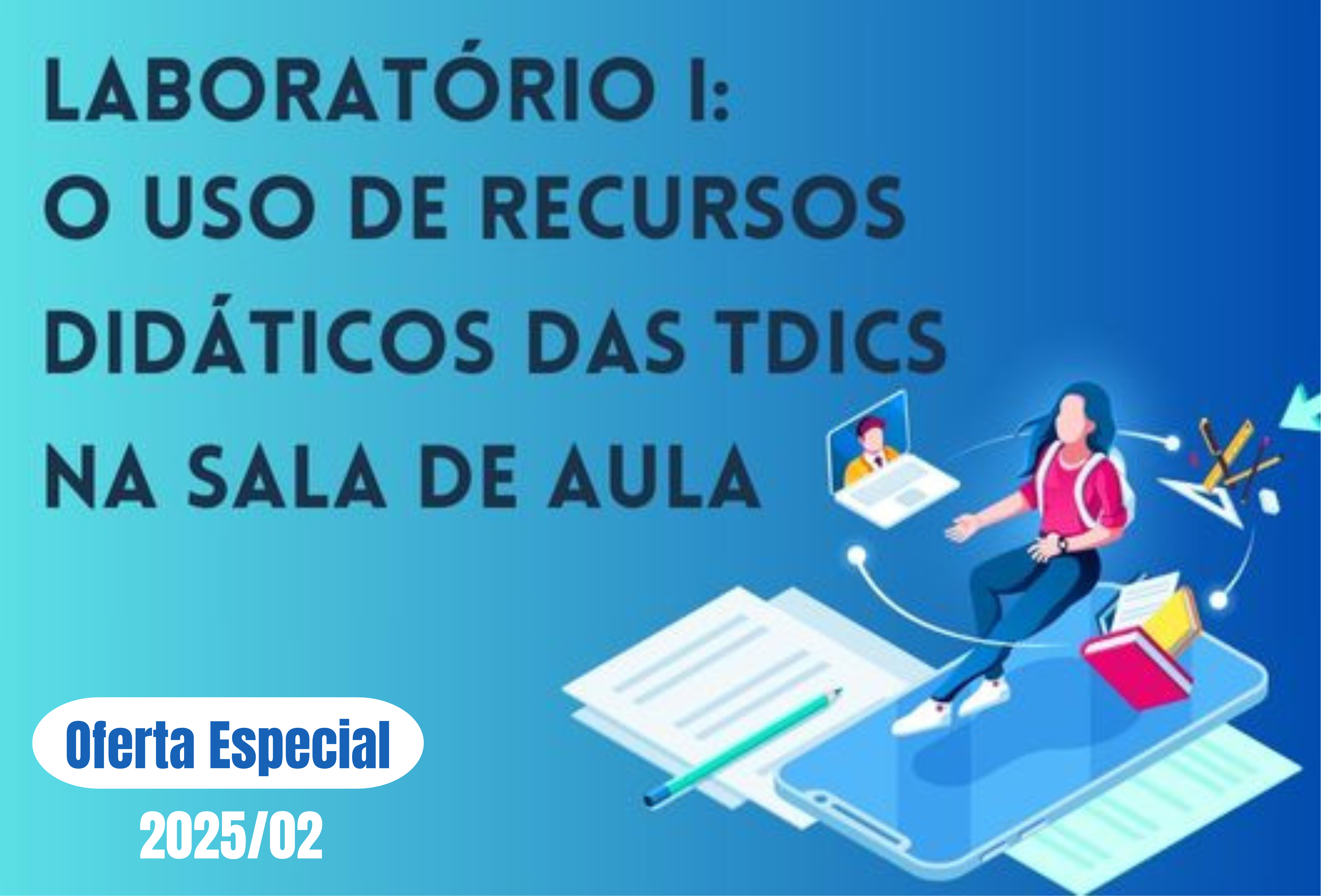 Laboratório I: o Uso de Recursos Didáticos das TDICs na sala de aula (Oferta Especial 2025/02)