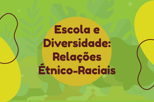 Escola e Diversidade: relações étnico-raciais