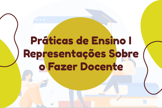 Práticas de Ensino I - representações sobre o fazer docente