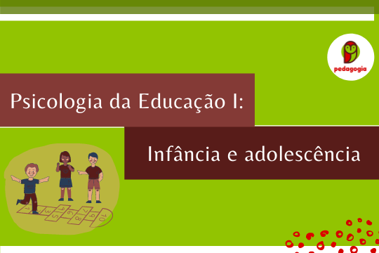 Psicologia da Educação I: infância e adolescência